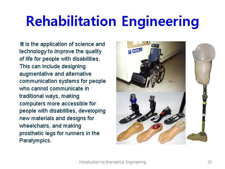 Rehabilitation Engineering It is the application of science and technology to improve the quality