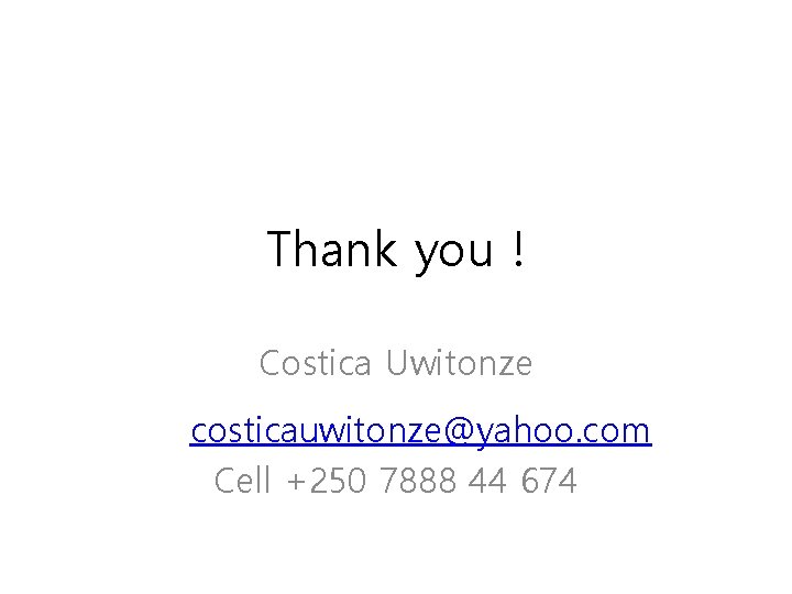 Thank you ! Costica Uwitonze costicauwitonze@yahoo. com Cell +250 7888 44 674 