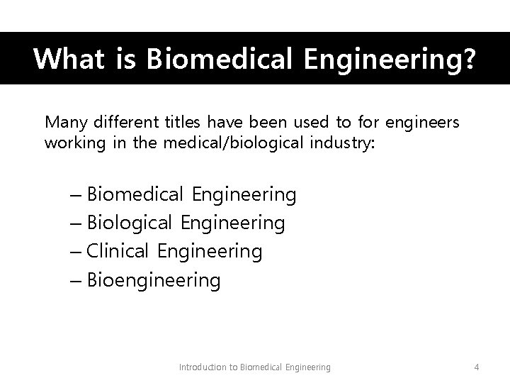 What is Biomedical Engineering? Many different titles have been used to for engineers working