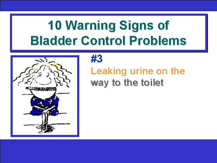 10 Warning Signs of Bladder Control Problems #3 Leaking urine on the way to