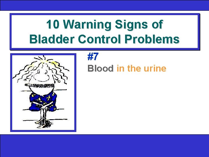 10 Warning Signs of Bladder Control Problems #7 Blood in the urine 