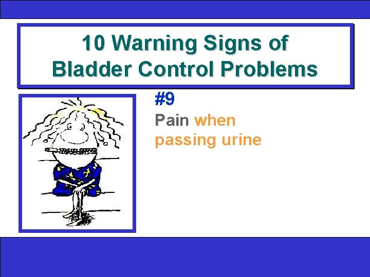 10 Warning Signs of Bladder Control Problems #9 Pain when passing urine 
