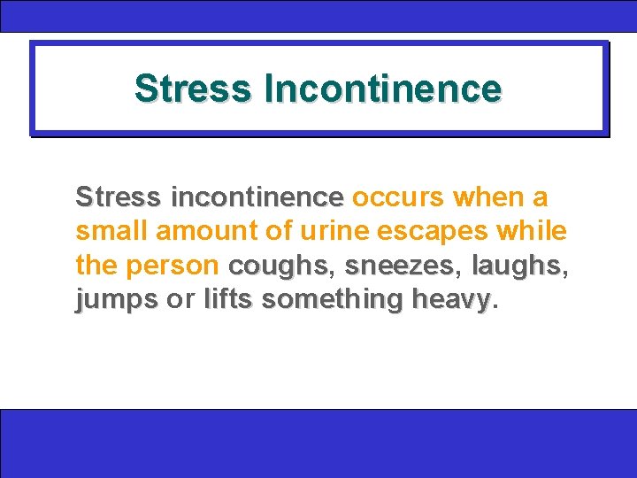 Stress Incontinence Stress incontinence occurs when a small amount of urine escapes while the