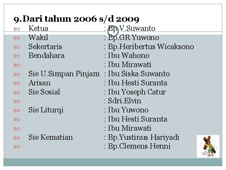 9. Dari tahun 2006 s/d 2009 Ketua Wakil Sekertaris Bendahara : Bp. V. Suwanto