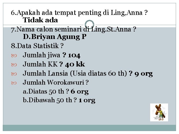 6. Apakah ada tempat penting di Ling, Anna ? Tidak ada 7. Nama calon