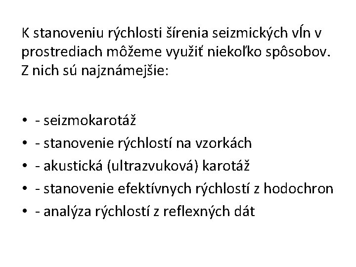 K stanoveniu rýchlosti šírenia seizmických vĺn v prostrediach môžeme využiť niekoľko spôsobov. Z nich