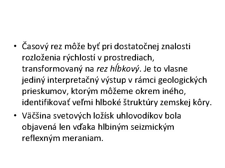  • Časový rez môže byť pri dostatočnej znalosti rozloženia rýchlostí v prostrediach, transformovaný