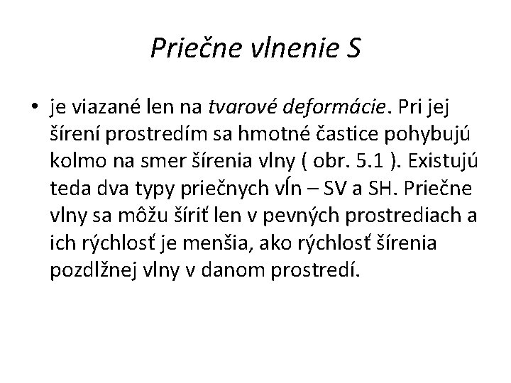 Priečne vlnenie S • je viazané len na tvarové deformácie. Pri jej šírení prostredím