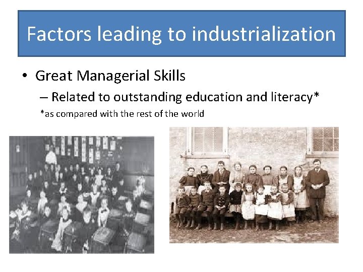 Factors leading to industrialization • Great Managerial Skills – Related to outstanding education and
