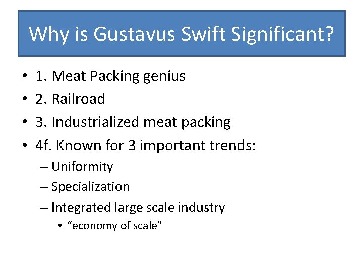 Why is Gustavus Swift Significant? • • 1. Meat Packing genius 2. Railroad 3.
