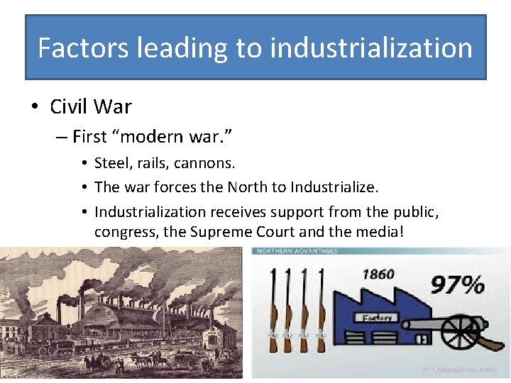 Factors leading to industrialization • Civil War – First “modern war. ” • Steel,