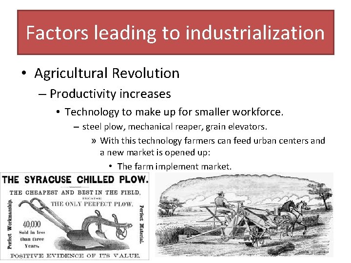Factors leading to industrialization • Agricultural Revolution – Productivity increases • Technology to make