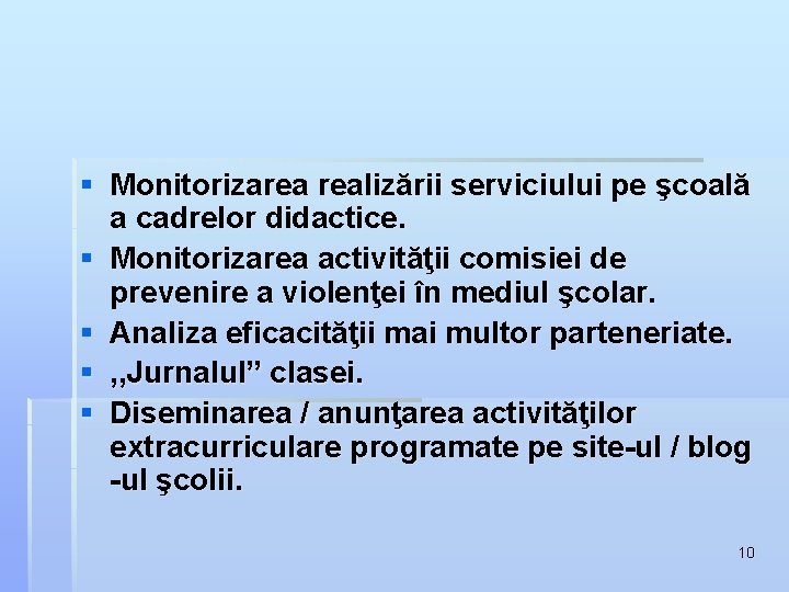 § Monitorizarea realizării serviciului pe şcoală a cadrelor didactice. § Monitorizarea activităţii comisiei de § Monitorizarea realizării serviciului pe şcoală a cadrelor didactice. § Monitorizarea activităţii comisiei de