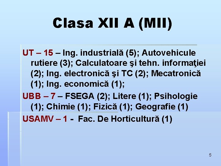 Clasa XII A (MII) UT – 15 – Ing. industrială (5); Autovehicule rutiere (3); Clasa XII A (MII) UT – 15 – Ing. industrială (5); Autovehicule rutiere (3);
