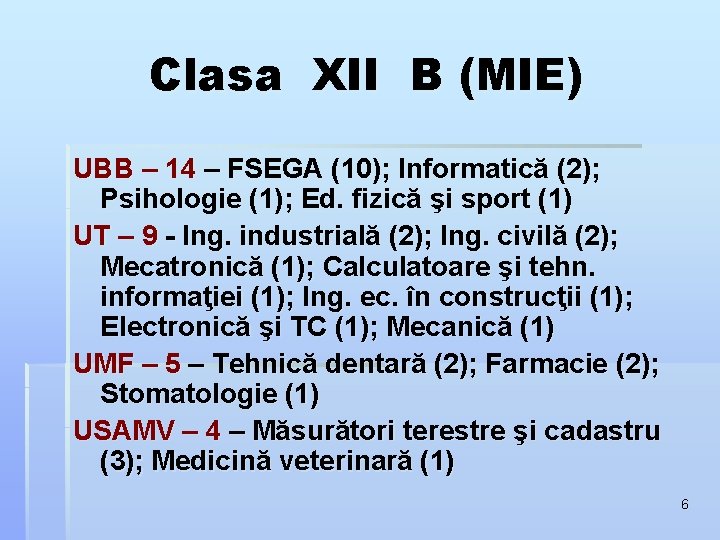 Clasa XII B (MIE) UBB – 14 – FSEGA (10); Informatică (2); Psihologie (1); Clasa XII B (MIE) UBB – 14 – FSEGA (10); Informatică (2); Psihologie (1);