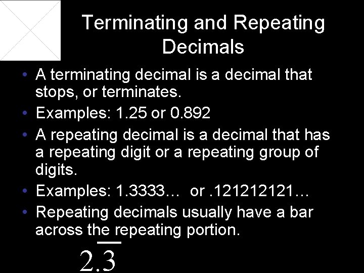 Terminating and Repeating Decimals • A terminating decimal is a decimal that stops, or