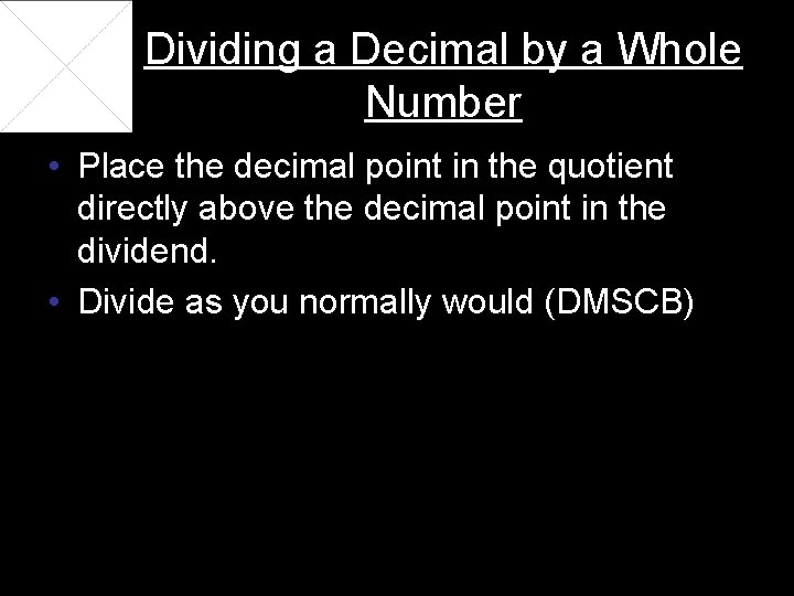 Dividing a Decimal by a Whole Number • Place the decimal point in the