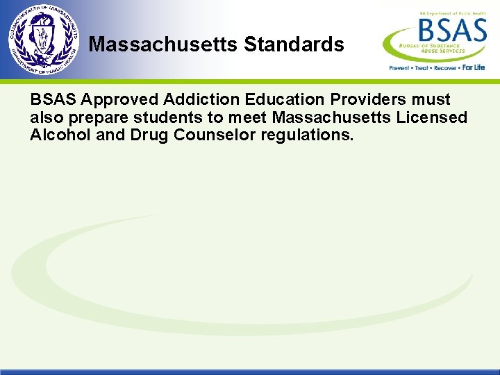 Massachusetts Standards BSAS Approved Addiction Education Providers must also prepare students to meet Massachusetts
