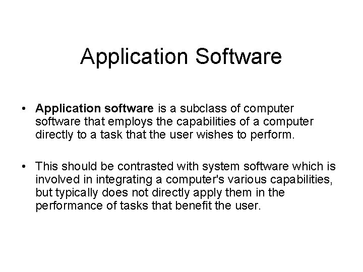 Application Software • Application software is a subclass of computer software that employs the