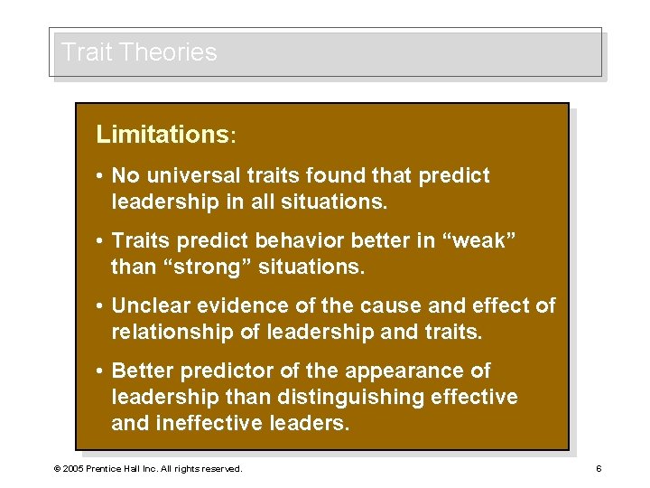 Trait Theories Limitations: • No universal traits found that predict leadership in all situations.