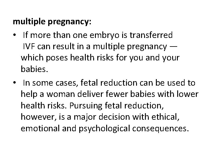 multiple pregnancy: • If more than one embryo is transferred IVF can result in multiple pregnancy: • If more than one embryo is transferred IVF can result in