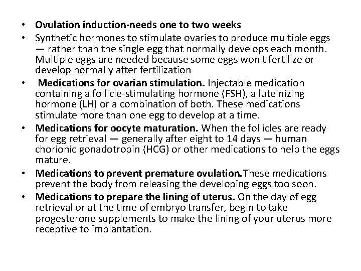 • Ovulation induction-needs one to two weeks • Synthetic hormones to stimulate ovaries • Ovulation induction-needs one to two weeks • Synthetic hormones to stimulate ovaries