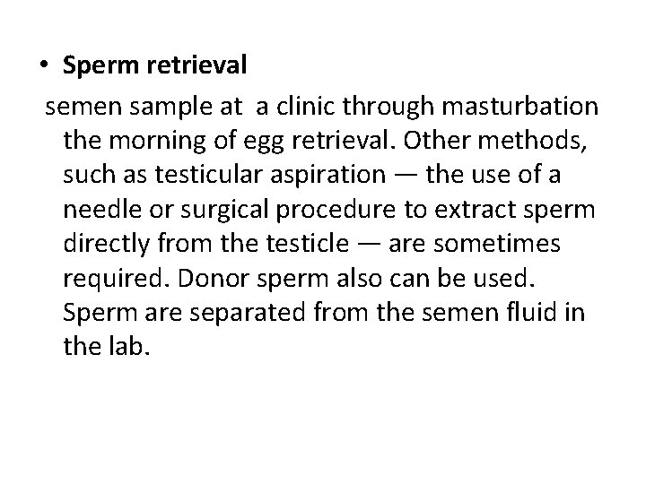 • Sperm retrieval semen sample at a clinic through masturbation the morning of • Sperm retrieval semen sample at a clinic through masturbation the morning of