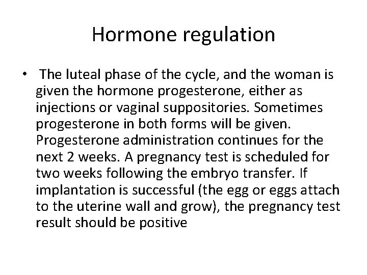 Hormone regulation • The luteal phase of the cycle, and the woman is given Hormone regulation • The luteal phase of the cycle, and the woman is given