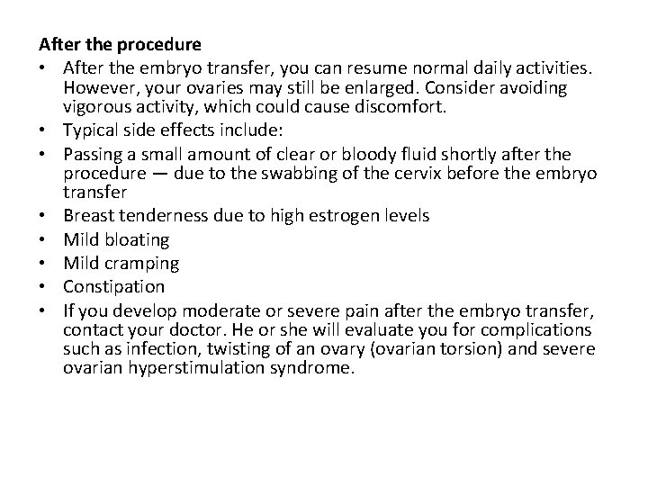 After the procedure • After the embryo transfer, you can resume normal daily activities. After the procedure • After the embryo transfer, you can resume normal daily activities.