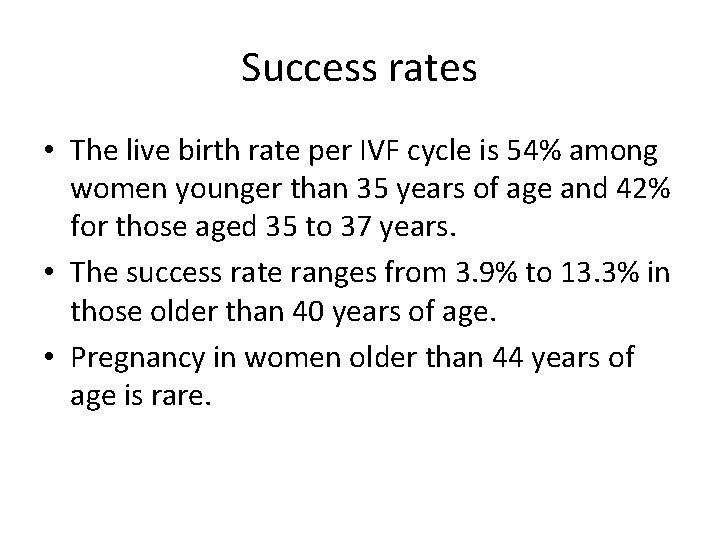 Success rates • The live birth rate per IVF cycle is 54% among women Success rates • The live birth rate per IVF cycle is 54% among women