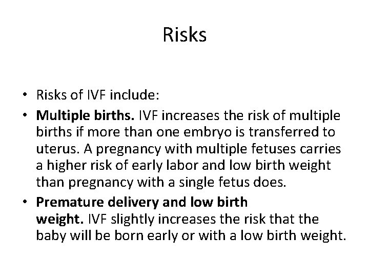 Risks • Risks of IVF include: • Multiple births. IVF increases the risk of Risks • Risks of IVF include: • Multiple births. IVF increases the risk of