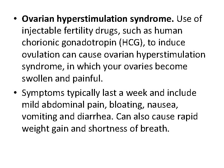 • Ovarian hyperstimulation syndrome. Use of injectable fertility drugs, such as human chorionic • Ovarian hyperstimulation syndrome. Use of injectable fertility drugs, such as human chorionic
