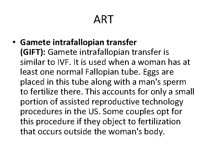 ART • Gamete intrafallopian transfer (GIFT): Gamete intrafallopian transfer is similar to IVF. It ART • Gamete intrafallopian transfer (GIFT): Gamete intrafallopian transfer is similar to IVF. It