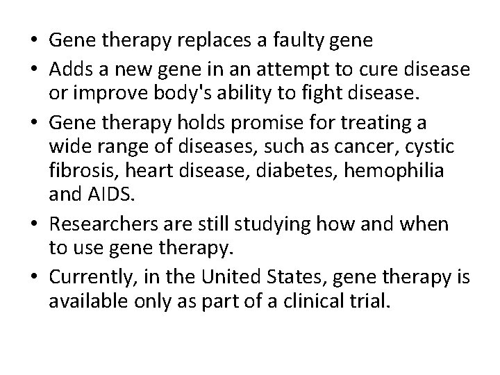 • Gene therapy replaces a faulty gene • Adds a new gene in • Gene therapy replaces a faulty gene • Adds a new gene in