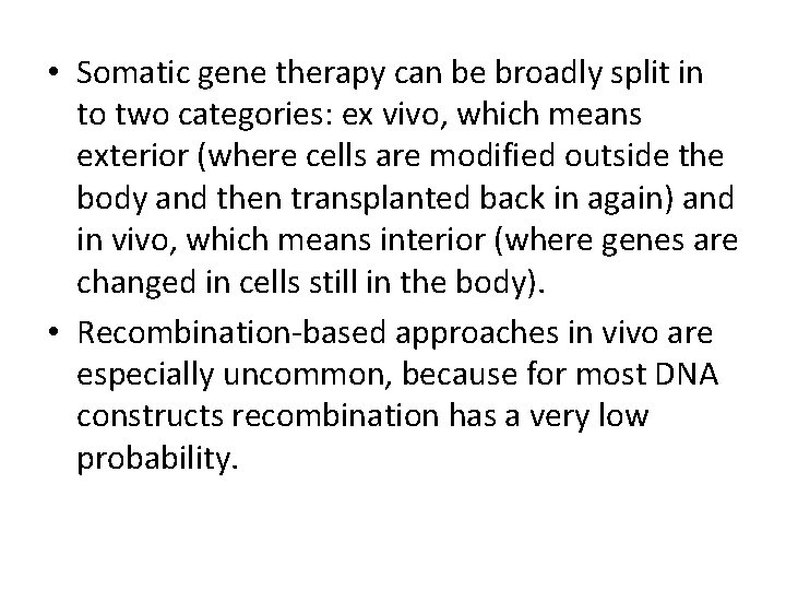 • Somatic gene therapy can be broadly split in to two categories: ex • Somatic gene therapy can be broadly split in to two categories: ex