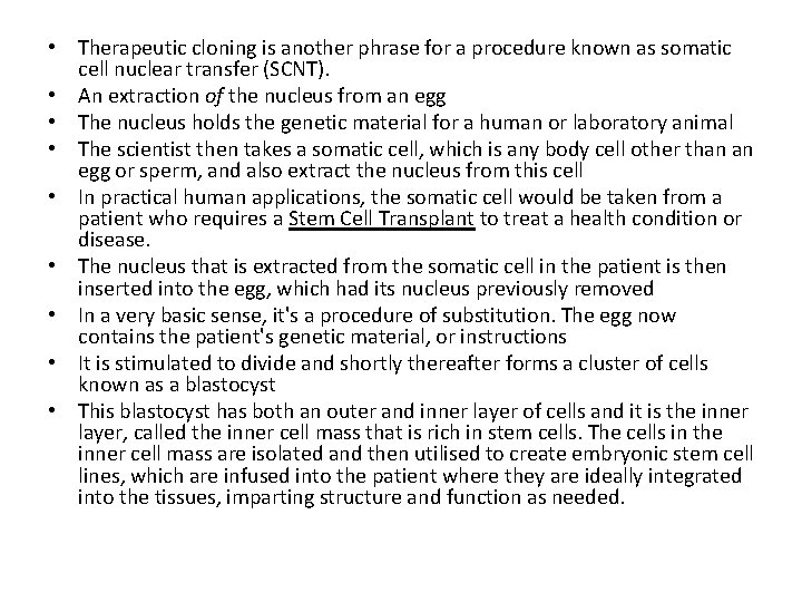 • Therapeutic cloning is another phrase for a procedure known as somatic cell • Therapeutic cloning is another phrase for a procedure known as somatic cell