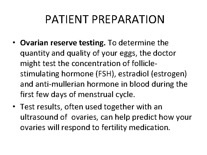 PATIENT PREPARATION • Ovarian reserve testing. To determine the quantity and quality of PATIENT PREPARATION • Ovarian reserve testing. To determine the quantity and quality of