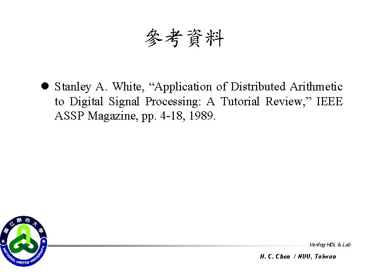 參考資料 l Stanley A. White, “Application of Distributed Arithmetic to Digital Signal Processing: A