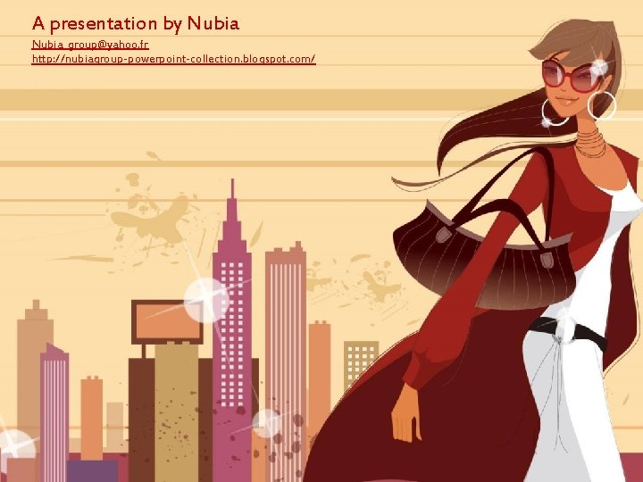 A presentation by Nubia_group@yahoo. fr http: //nubiagroup-powerpoint-collection. blogspot. com/ 