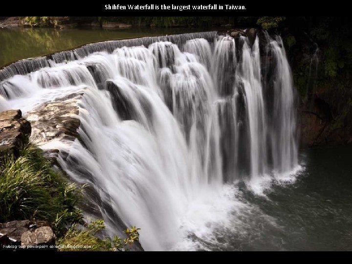 Shihfen Waterfall is the largest waterfall in Taiwan. 