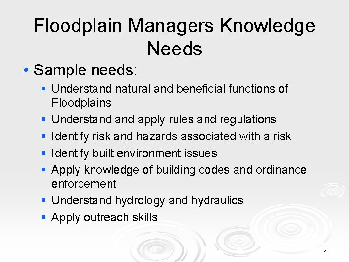 Floodplain Managers Knowledge Needs • Sample needs: § Understand natural and beneficial functions of