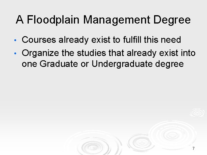 A Floodplain Management Degree Courses already exist to fulfill this need • Organize the