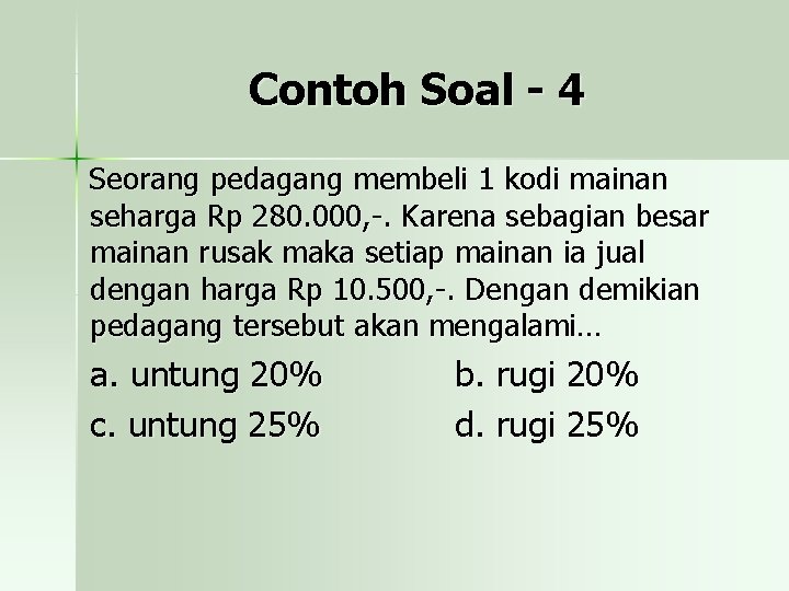 Contoh Soal - 4 Seorang pedagang membeli 1 kodi mainan seharga Rp 280. 000,