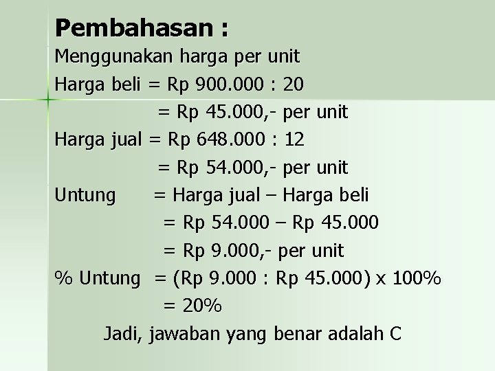Pembahasan : Menggunakan harga per unit Harga beli = Rp 900. 000 : 20