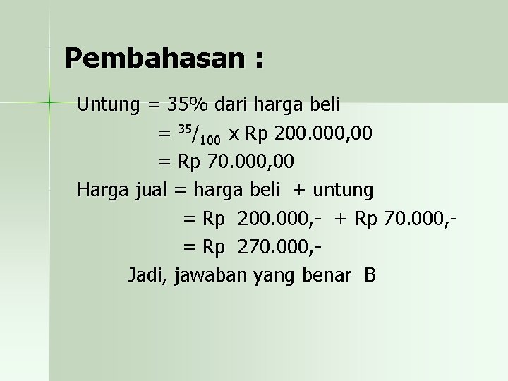 Pembahasan : Untung = 35% dari harga beli = 35/100 x Rp 200. 000,