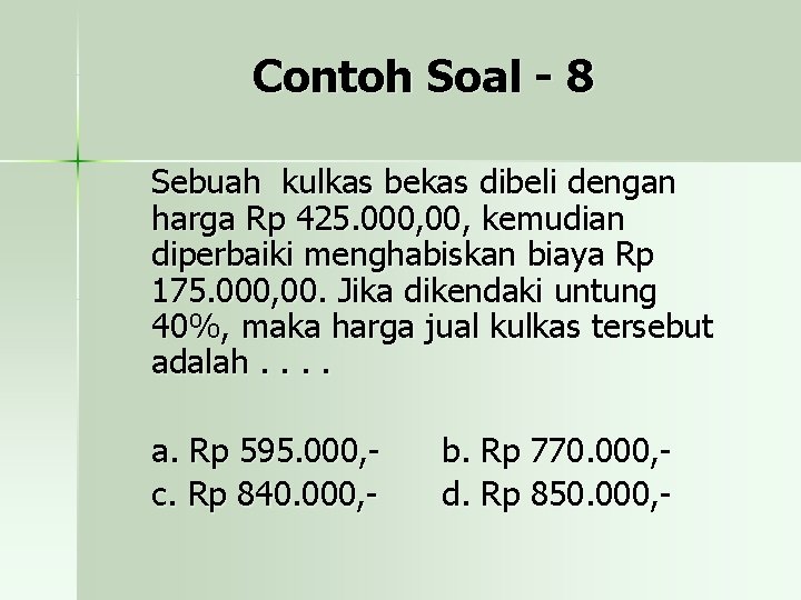 Contoh Soal - 8 Sebuah kulkas bekas dibeli dengan harga Rp 425. 000, kemudian