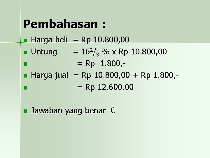 Pembahasan : n Harga beli = Rp 10. 800, 00 Untung = 162/3 %