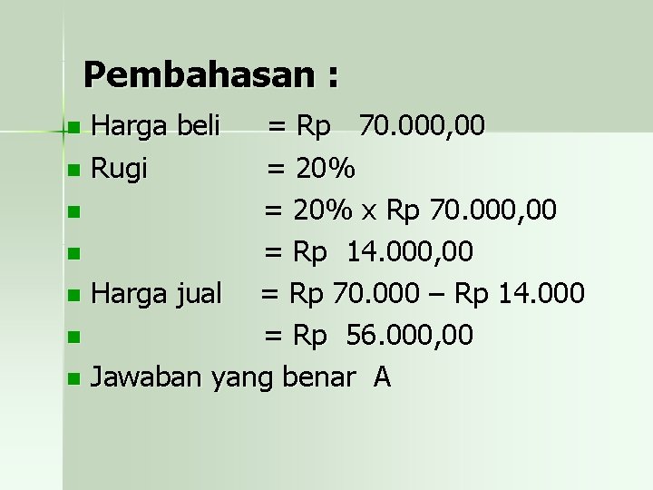 Pembahasan : Harga beli n Rugi = Rp 70. 000, 00 = 20% n