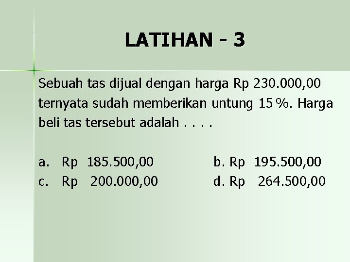 LATIHAN - 3 Sebuah tas dijual dengan harga Rp 230. 000, 00 ternyata sudah