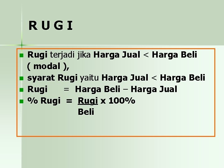 RUGI n n Rugi terjadi jika Harga Jual < Harga Beli ( modal ),